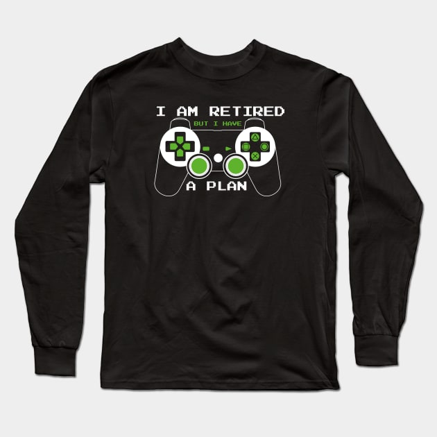 Gamer Funny I am Retired But i Have a Plan Long Sleeve T-Shirt by dconciente